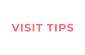 VISIT TIPS