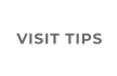 VISIT TIPS